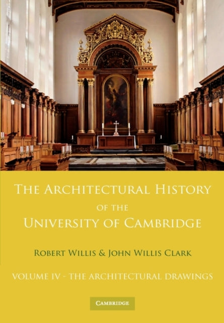 Book cover of: Architectural History of the University of Cambridge and of the Colleges of Cambridge and Eton: Volume 4, The Architectural Drawings. By: Willis, Robert