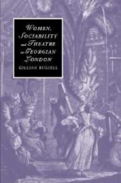 Book cover of: Women, Sociability and Theatre in Georgian London. By: Gillian Russell