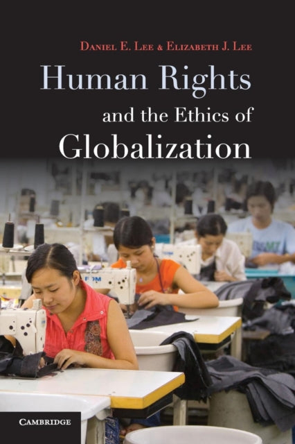 Book cover of: Human Rights and the Ethics of Globalization. By: Daniel E. Lee