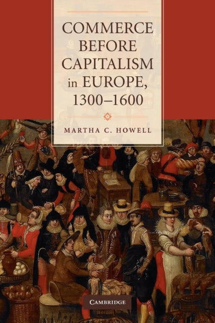 Book cover of: Commerce before Capitalism in Europe, 1300–1600. By: Martha C. Howell