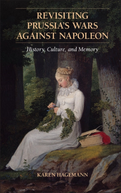 Book cover of: Revisiting Prussia's Wars against Napoleon. By: Karen Hagemann