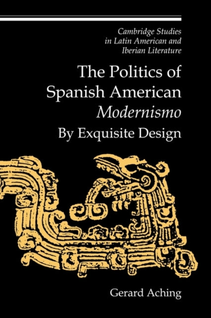 Book cover of: Politics of Spanish American 'Modernismo'. By: Gerard Aching