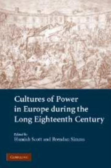 Book cover of: Cultures of Power in Europe during the Long Eighteenth Century. By: Hamish Scott