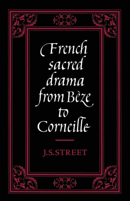 Book cover of: French Sacred Drama from Beze to Corneille. By: J. S. Street