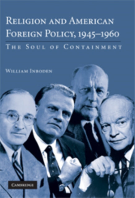 Book cover of: Religion and American Foreign Policy, 1945–1960. By: Inboden, William, III