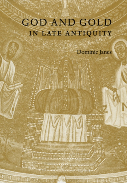 Book cover of: God and Gold in Late Antiquity. By: Dominic Janes