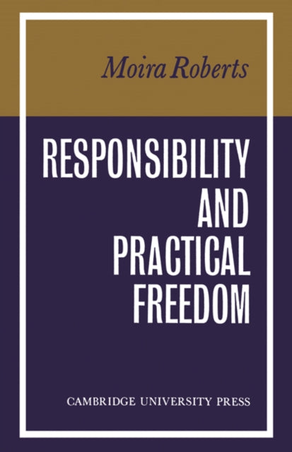 Book cover of: Responsibility and Practical Freedom. By: Moira Roberts