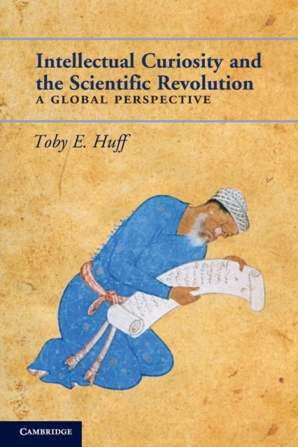 Book cover of: Intellectual Curiosity and the Scientific Revolution. By: Toby E. Huff