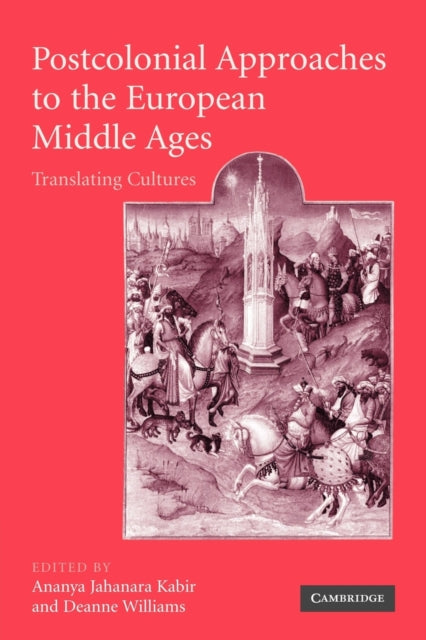Book cover of: Postcolonial Approaches to the European Middle Ages. By: Ananya Jahanara Kabir