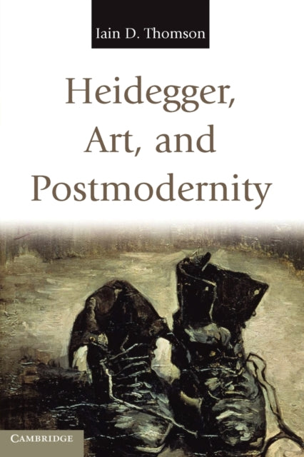 Book cover of: Heidegger, Art, and Postmodernity. By: Iain D. Thomson