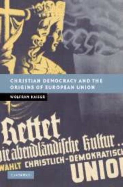 Book cover of: Christian Democracy and the Origins of European Union. By: Wolfram Kaiser