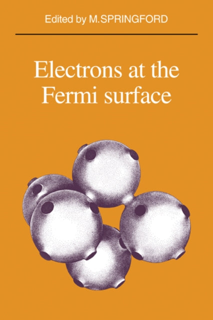 Book cover of: Electrons at the Fermi Surface. By: M. Springford