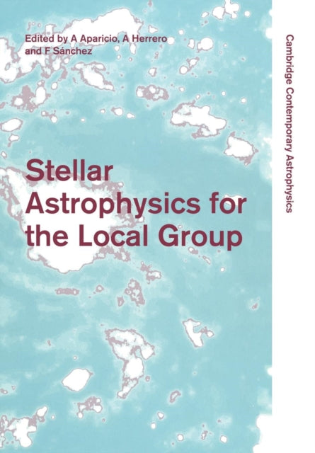 Book cover of: Stellar Astrophysics for the Local Group. By: A. Aparicio