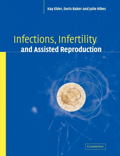 Book cover of: Infections, Infertility, and Assisted Reproduction. By: Kay Elder