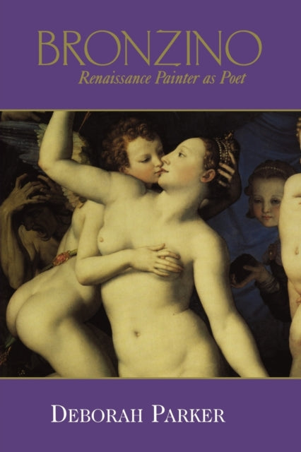 Book cover of: Bronzino: Renaissance Painter as Poet. By: Deborah Parker