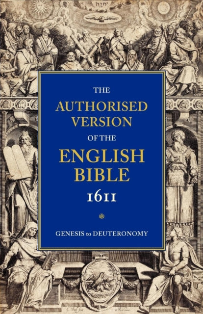 Book cover of: Authorised Version of the English Bible, 1611: Volume 1, Genesis to Deuteronomy