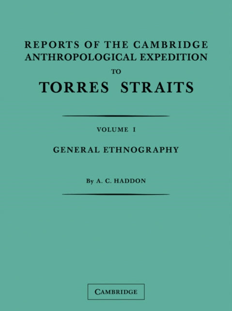 Book cover of: Reports of the Cambridge Anthropological Expedition to Torres Straits: Volume 1, General Ethnography. By: A. C. Haddon