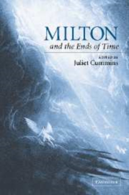 Book cover of: Milton and the Ends of Time. By: Juliet Cummins