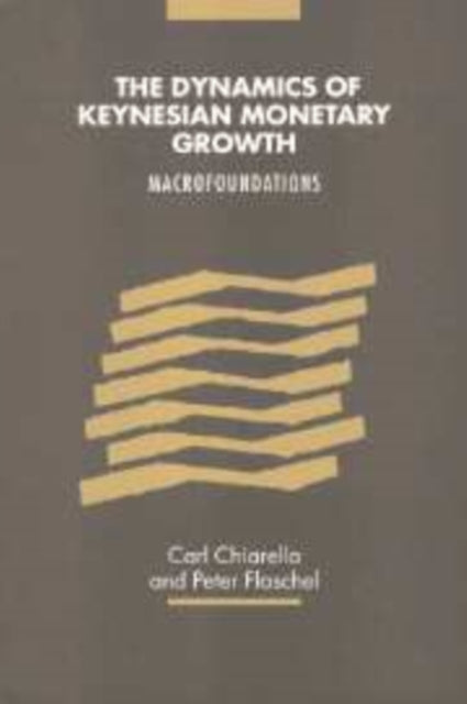 Book cover of: Dynamics of Keynesian Monetary Growth. By: Carl Chiarella