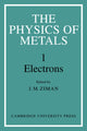 Book cover of: Physics of Metals: Volume 1, Electrons. By: J. M. Ziman