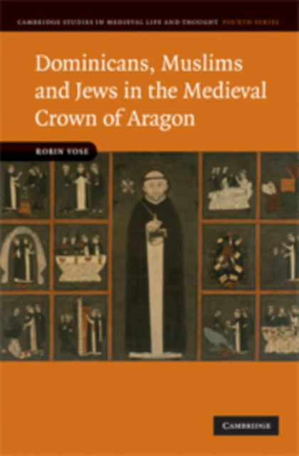 Book cover of: Dominicans, Muslims and Jews in the Medieval Crown of Aragon. By: Robin Vose