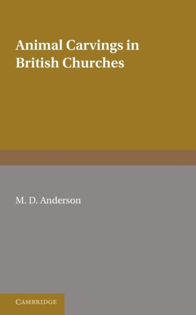 Book cover of: Animal Carvings in British Churches. By: M. D. Anderson