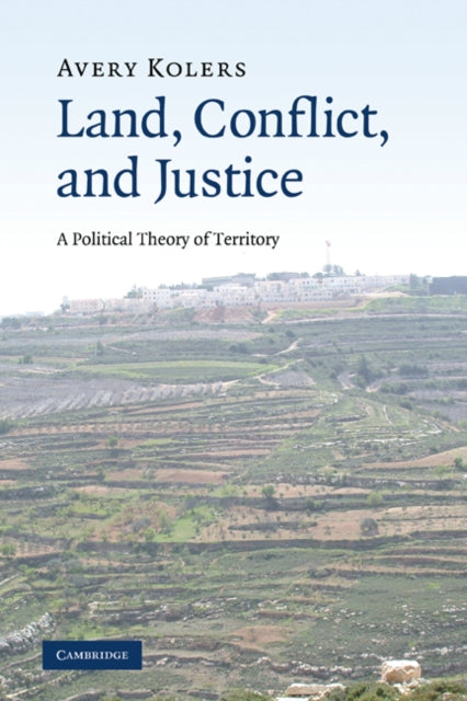 Book cover of: Land, Conflict, and Justice. By: Avery Kolers