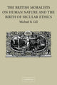 Book cover of: British Moralists on Human Nature and the Birth of Secular Ethics. By: Michael B. Gill