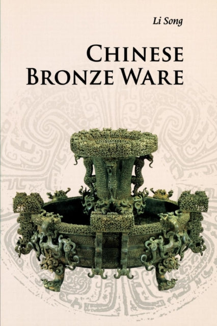 Book cover of: Chinese Bronze Ware. By: Song Li