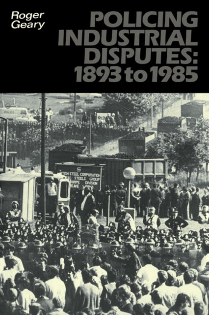 Book cover of: Policing Industrial Disputes: 1893 to 1985. By: Roger Geary