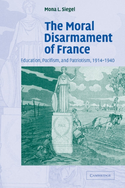 Book cover of: Moral Disarmament of France. By: Mona L. Siegel
