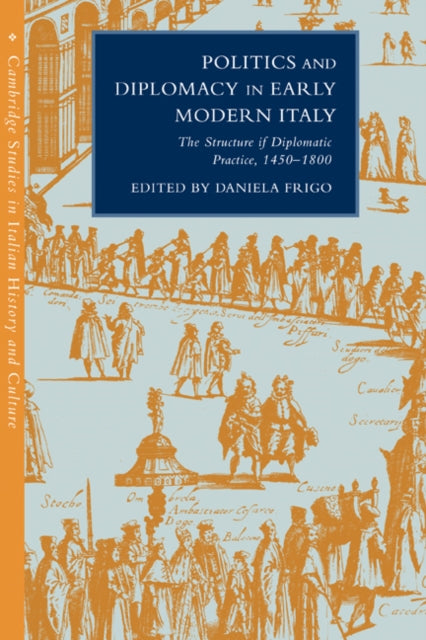 Book cover of: Politics and Diplomacy in Early Modern Italy. By: Daniela Frigo