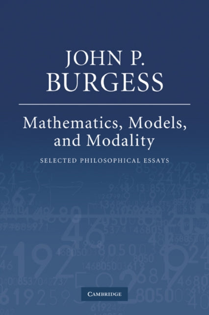 Book cover of: Mathematics, Models, and Modality. By: John P. Burgess