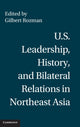 Book cover of: U.S. Leadership, History, and Bilateral Relations in Northeast Asia. By: Gilbert Rozman