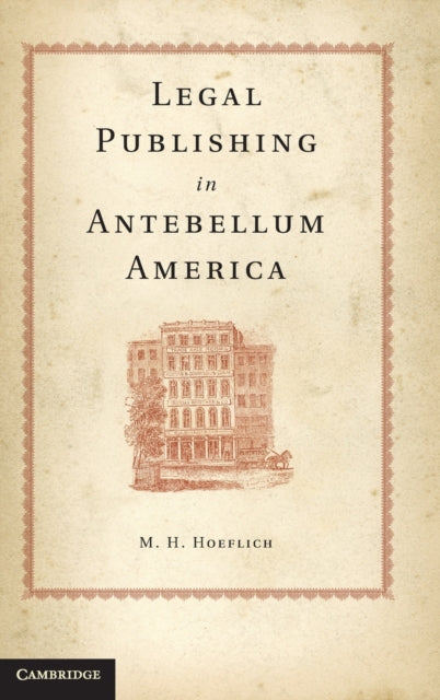 Book cover of: Legal Publishing in Antebellum America. By: Michael H. Hoeflich
