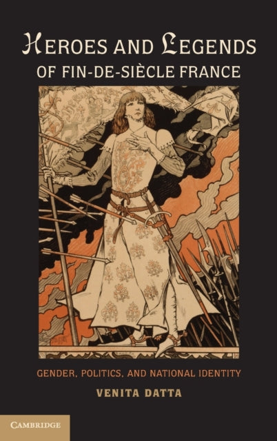 Book cover of: Heroes and Legends of Fin-de-Siecle France. By: Venita Datta