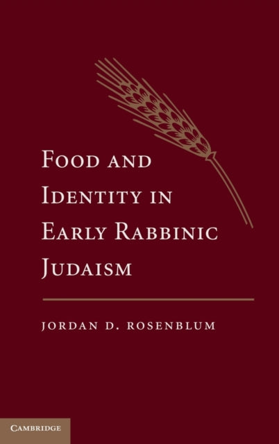 Book cover of: Food and Identity in Early Rabbinic Judaism. By: Jordan Rosenblum