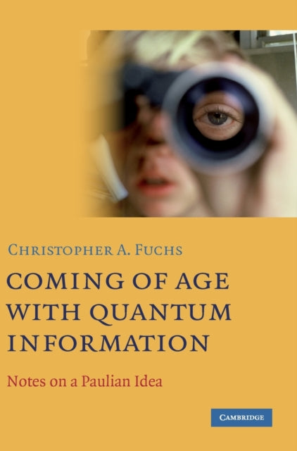 Book cover of: Coming of Age With Quantum Information. By: Christopher A. Fuchs