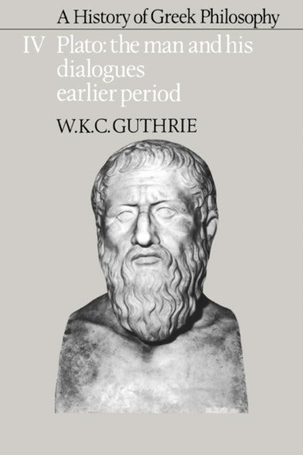 Book cover of: History of Greek Philosophy: Volume 4, Plato: The Man and his Dialogues: Earlier Period. By: W. K. C. Guthrie