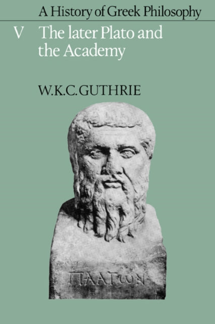 Book cover of: History of Greek Philosophy: Volume 5, The Later Plato and the Academy. By: W. K. C. Guthrie