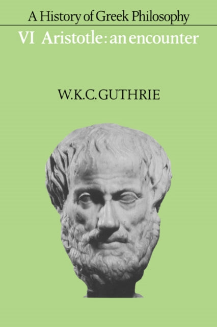 Book cover of: History of Greek Philosophy: Volume 6, Aristotle: An Encounter. By: W. K. C. Guthrie