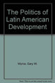 Book cover of: Politics of Latin American Development