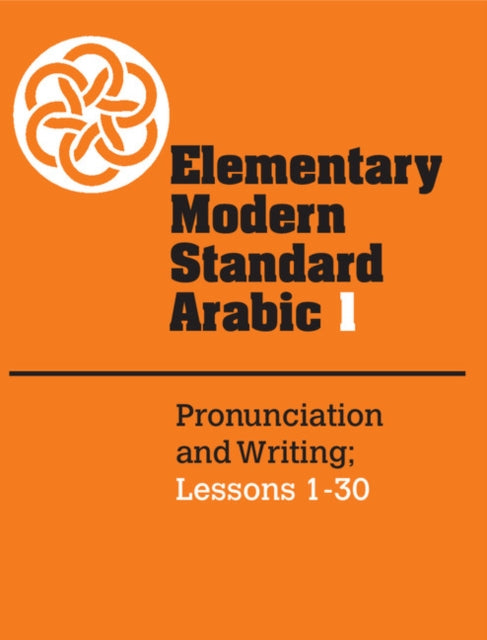 Book cover of: Elementary Modern Standard Arabic: Volume 1, Pronunciation and Writing; Lessons 1-30