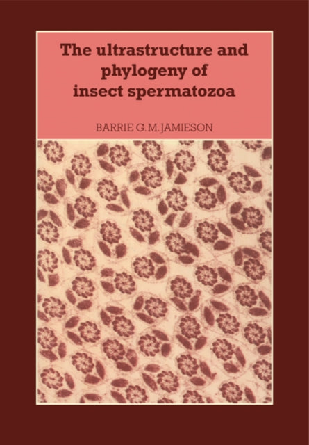 Book cover of: Ultrastructure and Phylogeny of Insect Spermatozoa. By: Barrie G. M. Jamieson