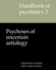 Book cover of: Handbook of Psychiatry: Volume 3, Psychoses of Uncertain Aetiology