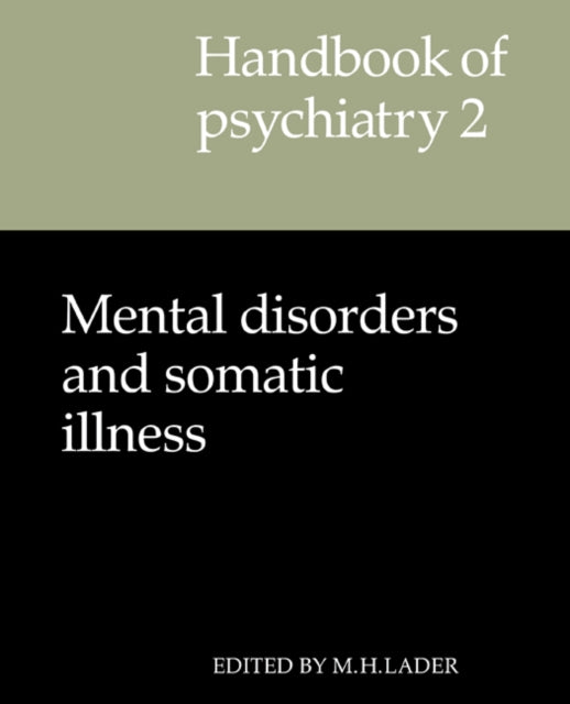 Book cover of: Handbook of Psychiatry: Volume 2, Mental Disorders and Somatic Illness. By: M. H. Lader