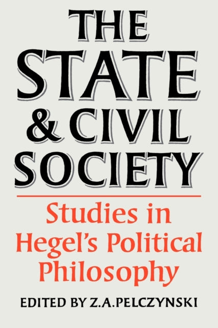 Book cover of: State and Civil Society:Studies in Hegel's Political Philosophy. By: Z. A. Pelczynski