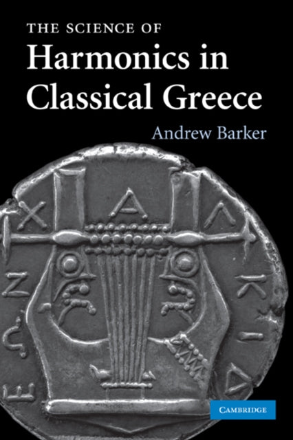 Book cover of: Science of Harmonics in Classical Greece. By: Andrew Barker