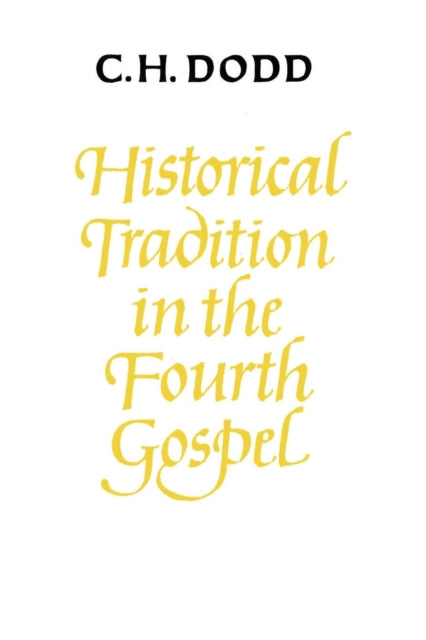 Book cover of: Historical Tradition in the Fourth Gospel. By: C. H. Dodd