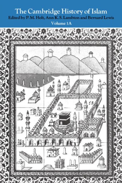 Book cover of: Cambridge History of Islam: Volume 1A, The Central Islamic Lands from Pre-Islamic Times to the First World War